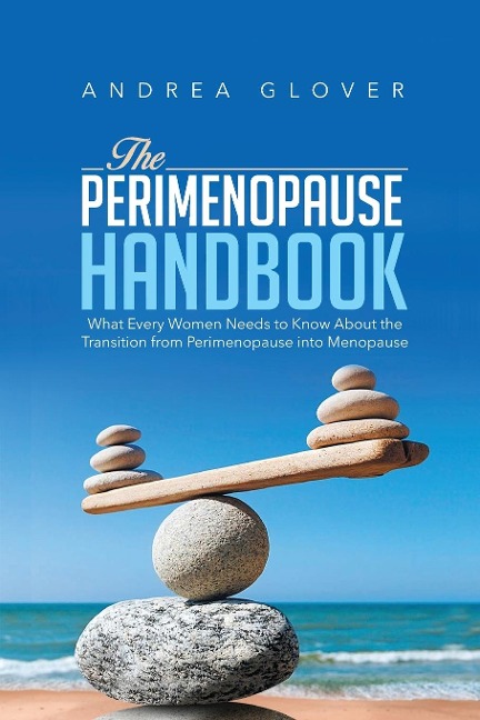 THE PERIMENOPAUSE HANDBOOK: What Every Women Need to Know About the Transition from Perimenopause into Menopause