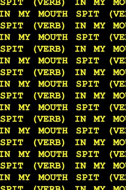 Spit (Verb) in My Mouth