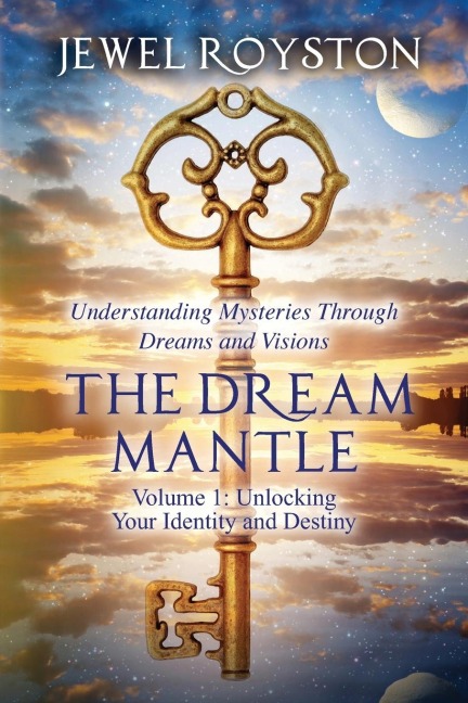 THE DREAM MANTLE: Volume 1: Unlocking Your Identity and Destiny
