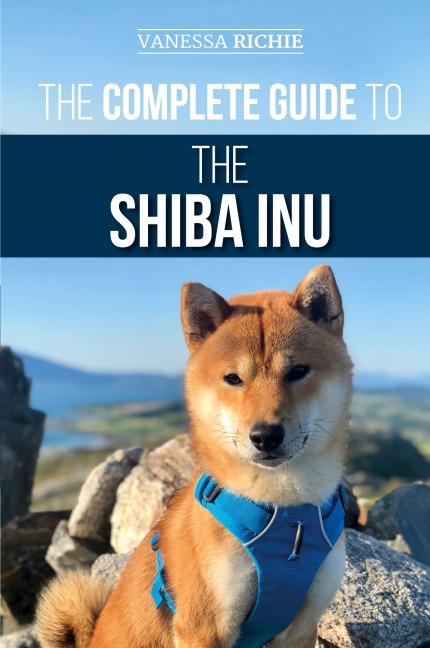 The Complete Guide to the Shiba Inu: Selecting, Preparing For, Training, Feeding, Raising, and Loving Your New Shiba Inu