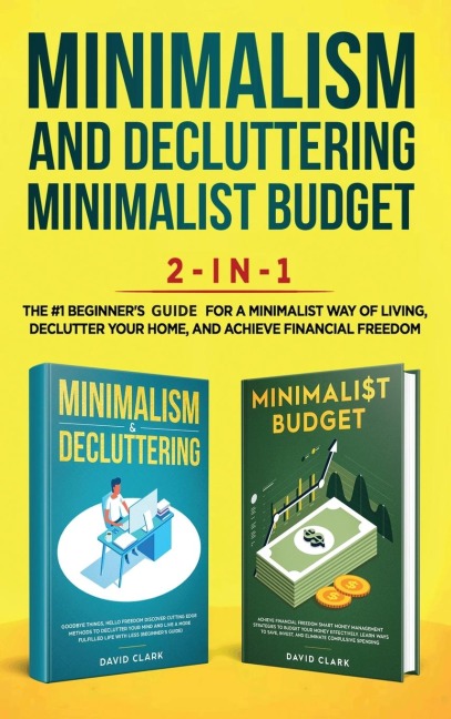 Minimalism Decluttering and Minimalist Budget 2-in-1 Book: The #1 Beginners Box Set for A Minimalist Way of Living, Declutter Your Home, and Achieve Financial Freedom