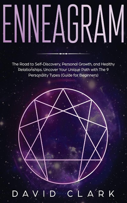 Enneagram: The Road to Self-Discovery, Personal Growth, and Healthy Relationships. Uncover Your Unique Path with the 9 Personality Types (#1 Made Easy Guide for Beginners)