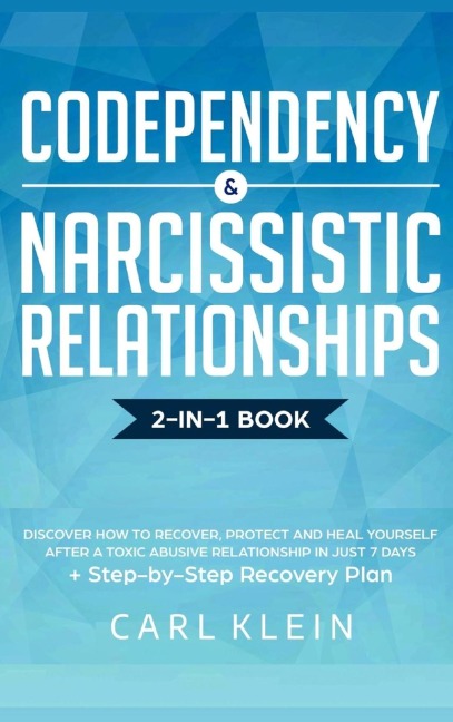 Codependency and  Narcissistic Relationships: Discover How to Recover, Protect and Heal Yourself after a Toxic Abusive Relationship in Just 7 Days + Step-By-Step Recovery Plan