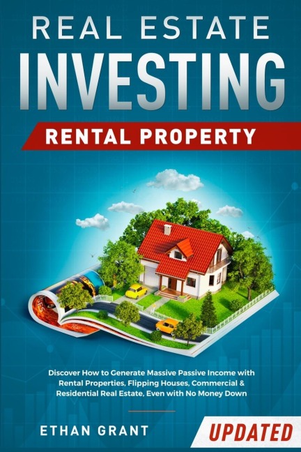 Real Estate Investing: Rental Property : Discover How to Generate Massive Income with Rental Properties, Flipping Houses, Commercial & Residential Real Estate, Even with No Money Down