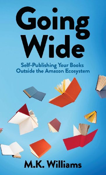 Going Wide: Self-Publishing Your Books Outside The Amazon Ecosystem