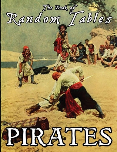 The Book of Random Tables Pirates: 24 D100 Random Tables Plus Hideout Generator for Tabletop RPGs