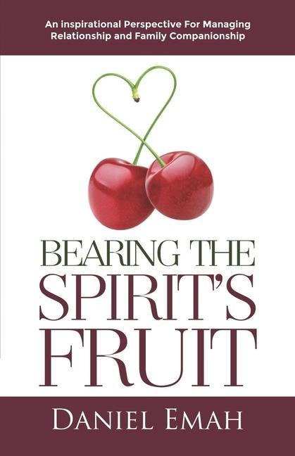 Bearing the Spirits Fruit: An Inspirational Perspective for Managing Relationships