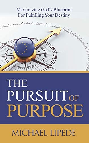 The Pursuit of Purpose Maximizing God's Blueprint For Fulfilling Your Destiny