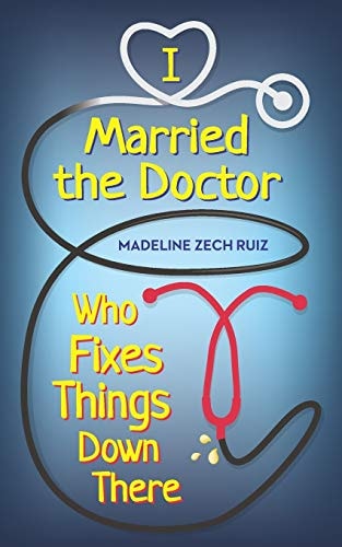 I Married The Doctor Who Fixes Things Down There