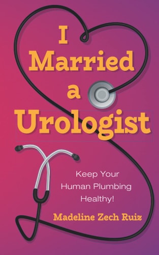 I Married a Urologist Keep Your Human Plumbing Healthy!