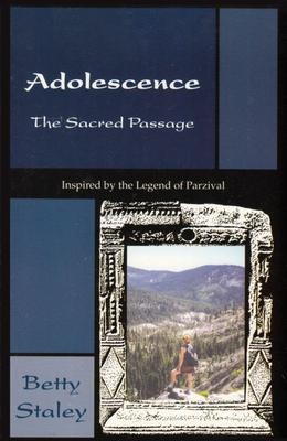 Adolescence, the Sacred Passage: Inspired by the Legend of Parzival