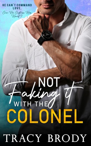 Not Faking it with the Colonel A Sweet Faking It Romantic Comedy