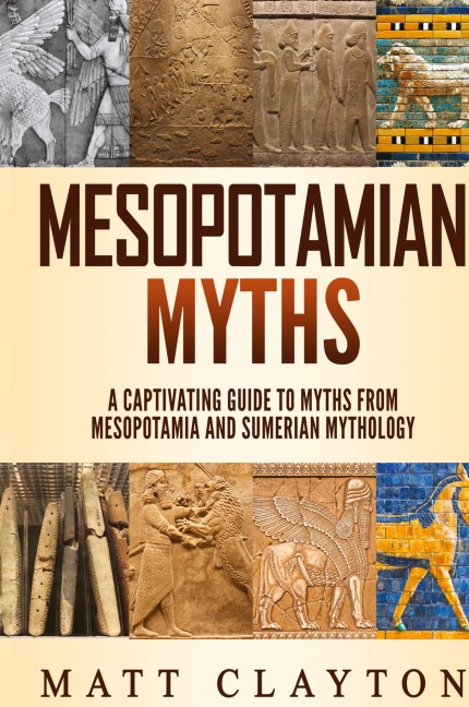 Mesopotamian Myths: A Captivating Guide to Myths from Mesopotamia and Sumerian Mythology