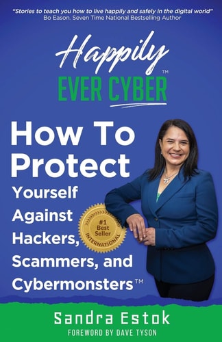Happily Ever Cyber! Protect Yourself Against Hackers, Scammers, and Cybermonsters