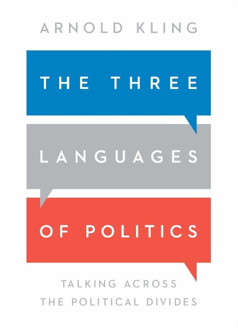 The Three Languages of Politics: Talking Across the Political Divides