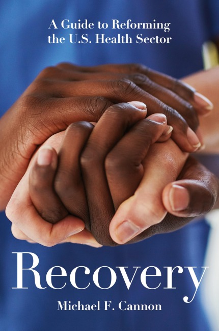 Recovery: A Guide to Reforming the U.S. Health Sector