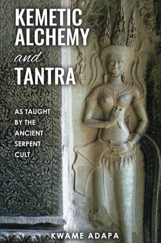 Kemetic Internal Alchemy and Tantra As Taught by the Ancient Serpent Cult
