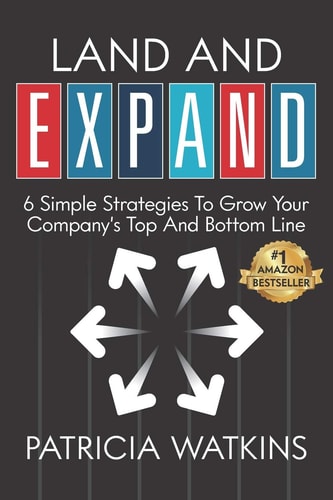 Land and EXPAND 6 Simple Strategies to Grow Your Company's Top and Bottom Line