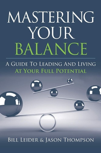 Mastering Your Balance A Guide to Leading and Living at Your Full Potential