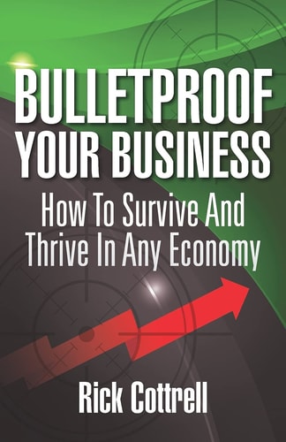 Bulletproof Your Business How to Survive and Thrive in Any Economy