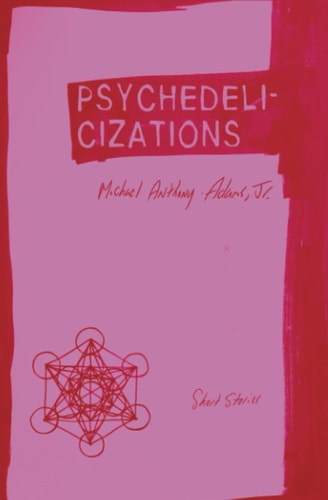 Psychedelicizations Short Stories
