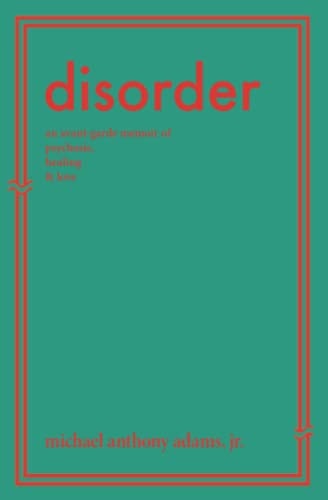 Disorder An Avant-Garde Memoir of Psychosis, Healing & Love