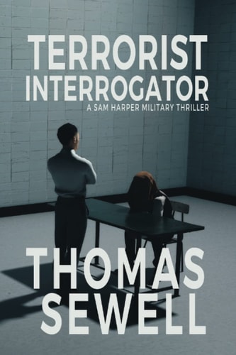 Terrorist Interrogator A Sam Harper Military Thriller