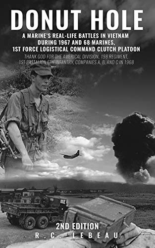 Donut Hole A Marine's Real-Life Battles in Vietnam During 1967 and 68 Marines, 1st Force Logistical Command Clutch Platoon