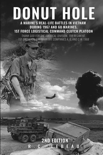 Donut Hole A Marine's Real_Life Battles in Vietnam During 1967 and 68 Marines, 1st Force Logistical Command Clutch Platoon