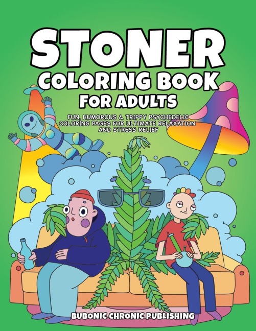Stoner Coloring Book for Adults: Fun, Humorous & Trippy Psychedelic Coloring Pages for Ultimate Relaxation and Stress Relief