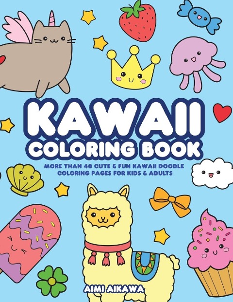 Kawaii Coloring Book: More Than 40 Cute & Fun Kawaii Doodle Coloring Pages for Kids & Adults