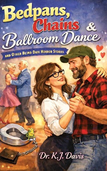 Bedpans, Chains and Ballroom Dance: and Other Blind Date Horror Stories