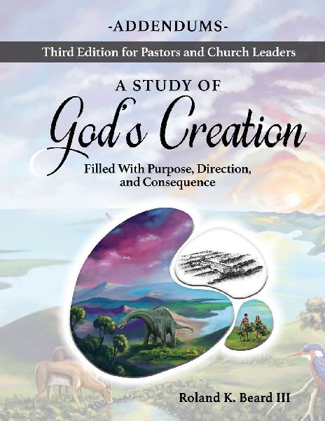 A Study of Gods Creation: Filled with Purpose, Direction and Consequence - Addendums