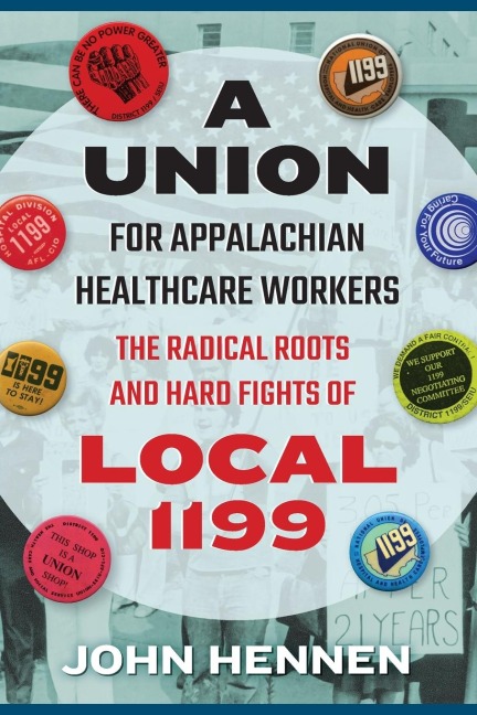 Union for Appalachian Healthcare Workers: The Radical Roots and Hard Fights of Local 1199
