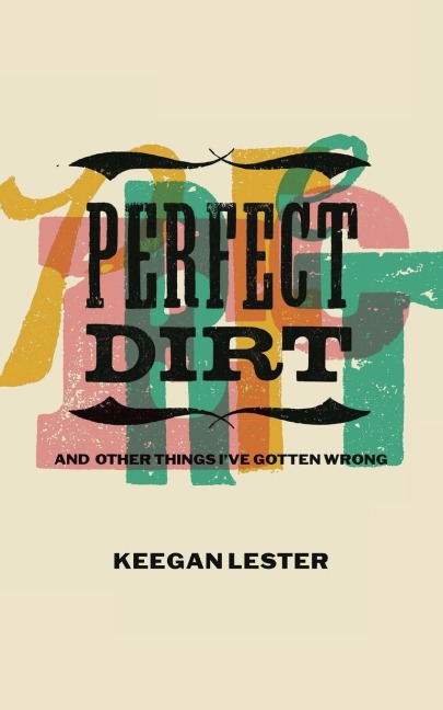 Perfect Dirt: And Other Things Ive Gotten Wrong