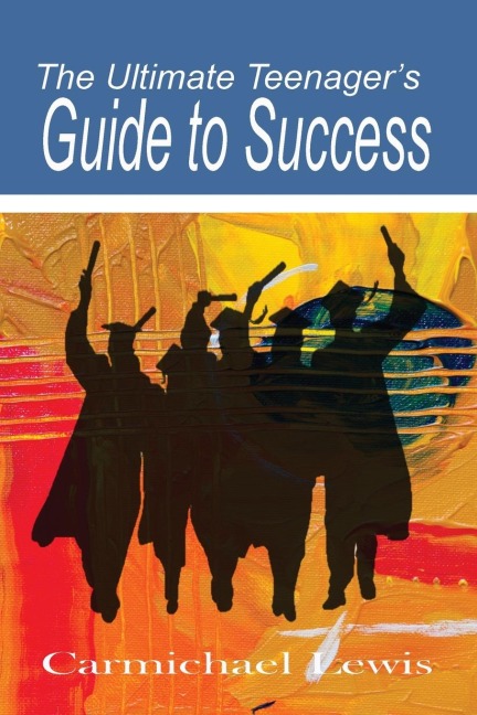 The Ultimate Teenagers Guide to Success: Transformation Through Self-Education