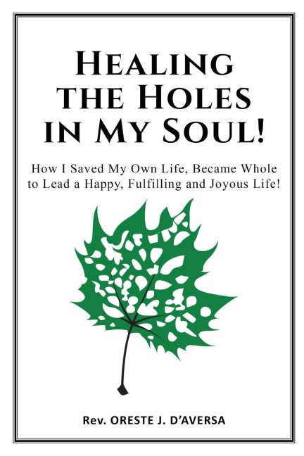 Healing the Holes in My Soul!: How I Saved My Own Life, Became Whole  to Lead a Happy, Fulfilling and Joyous Life!