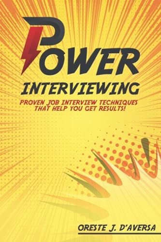 Power Interviewing: Proven Job Interview Techniques That Get You Results!