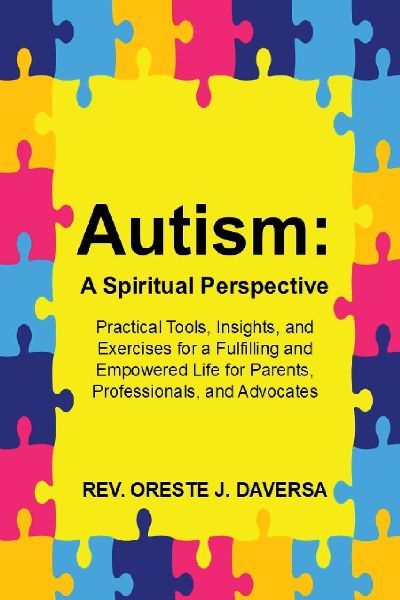 Autism: A Spiritual Perspective - Practical Tools, Insights, and Exercises for a Fulfilling and Empowered Life for Parents, Professionals, and Advocates: A Spiritual Perspective
