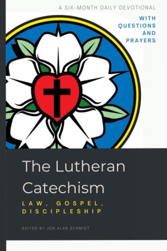 The Lutheran Catechism Law, Gospel, Discipleship