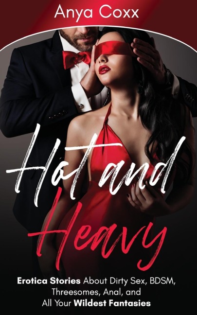 Hot and Heavy Erotica Stories About Dirty Sex, BDSM, Threesomes, Anal, and All Your Wildest Fantasies