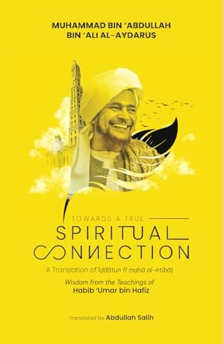 Towards a True Spiritual Connection Wisdom from the Teachings of Habib 'Umar Bin Hafiz