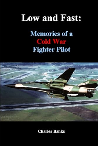 Low and Fast Memories of a Cold War Fighter Pilot