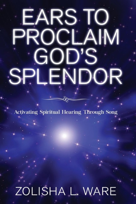 Ears to Proclaim Gods Splendor: Activating Spiritual Hearing Through Song