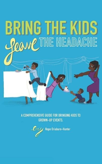Bring The Kids, Leave The Headache: A Comprehensive Guide To Bringing Kids To Grown-Up Events