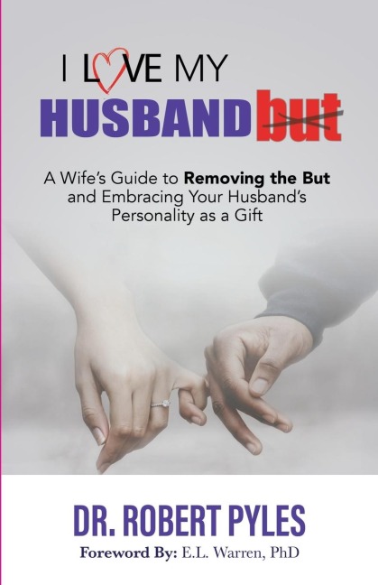 I Love My Husband, But: A Wifes Guide to Removing the but and Embracing Your Husbands Personality As a Gift