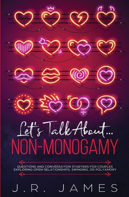 Lets Talk About... Non-Monogamy: Questions and Conversation Starters for Couples Exploring Open Relationships, Swinging, or Polyamory