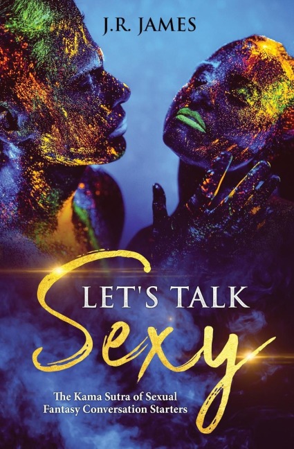 Lets Talk Sexy: The Kama Sutra of Sexual Fantasy Conversation Starters