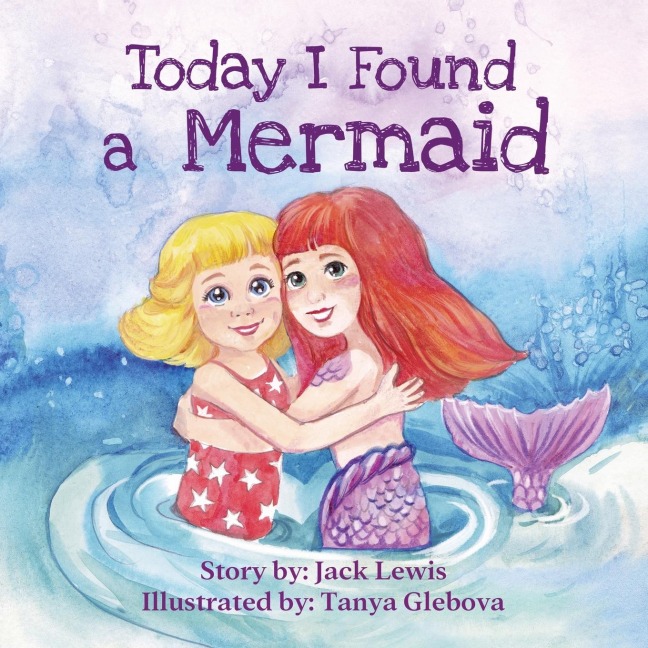 Today I Found a Mermaid: A magical childrens story about friendship and the power of imagination