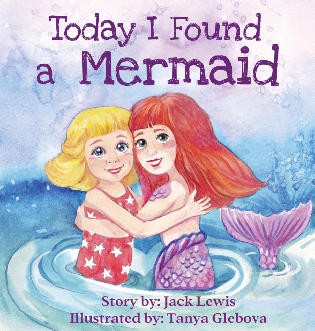 Today I Found a Mermaid: A magical childrens story about friendship and the power of imagination